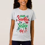 Family Funny Dear Santa My Sister Did It Christmas T-shirt<br><div class="desc">Gezin grappig Beste kerstman Mijn zuster deed het met Kerstmis Pajama T-shirt</div>