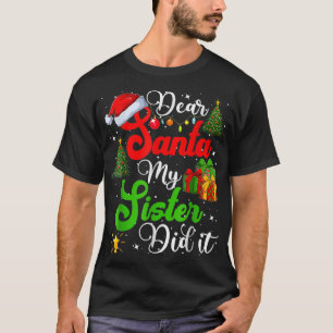 Family Funny Dear Santa My Sister Did It Christmas T-shirt