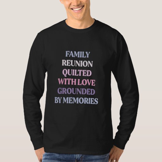 Family Reunion Quilted With Love Grounded By Memor T-shirt (Voorkant)