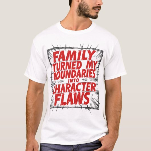 Family Turned My Boundaries Into Character Flaws T-shirt (Voorkant)