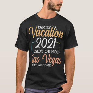 Family Vacation 2021 Klaar of niet Las Vegas hier T-shirt