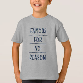 Famous for No Reason T-shirt