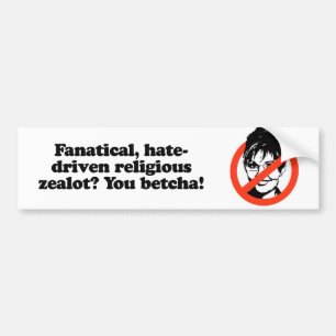 Fanatical zealot - You Betcha Bumpersticker