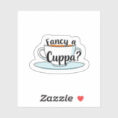 Fancy a Cuppa Tea Time Quote Vinyl Sticker (Vel)