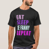 Fanny Eat Sleep Be Repeat Fanny T-shirt (Voorkant)
