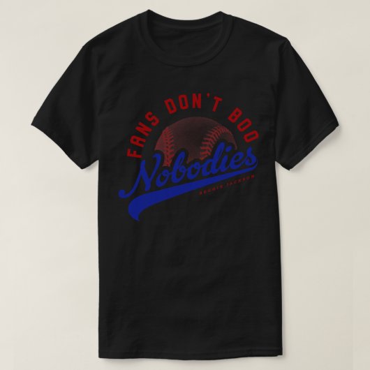Fans Dont Boo Nobodies T-shirt (Design voorkant)