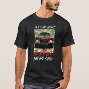 Fantastische auto's Het leven is te kort om saai t T-shirt