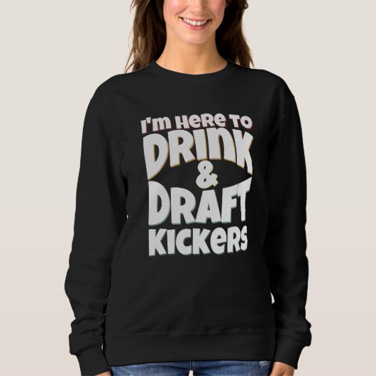 Fantasy Football I'm Here to Drink & Draft Kickers Trui (Voorkant)