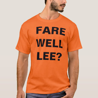 FARE WELL LEE? T-SHIRT