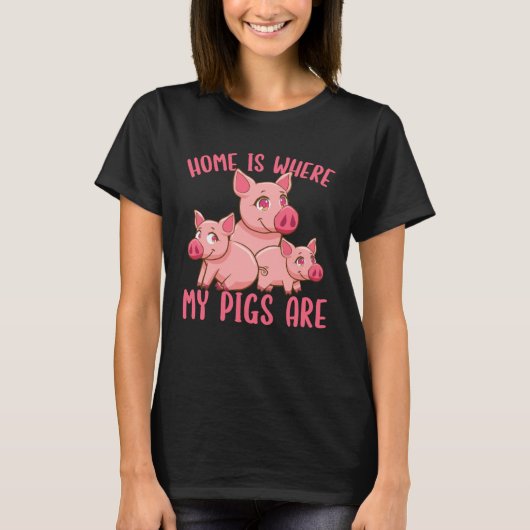 Farm Piglet Home Is Where My Pigs Are   T-shirt (Voorkant)