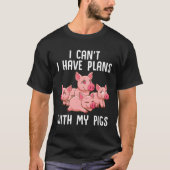 Farm Piglet I Can't I Have Plans With My Pigs T-shirt (Voorkant)