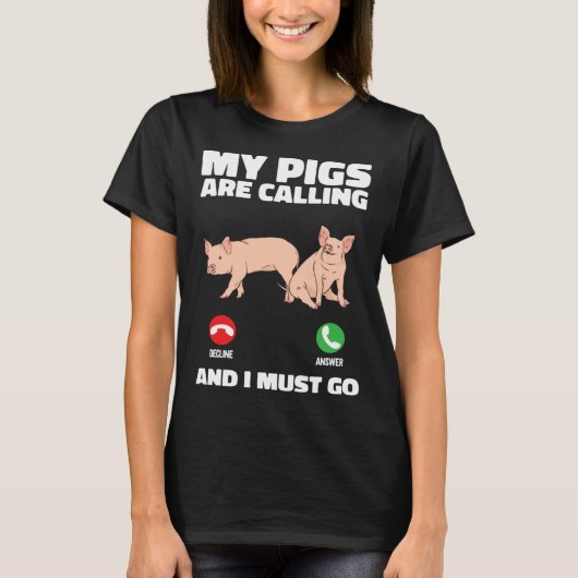 Farm Piglet  My Pigs Are Calling And I Must Go T-shirt (Voorkant)
