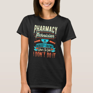 Farmaceutische technicus Niemand weet wat ik doe P T-shirt