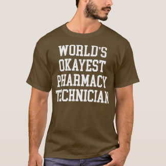 Farmacietechnicus Worldx27s Okayest Design T-shirt