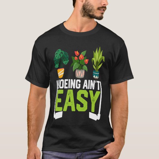 Farmer Hoeing Ain't Easy Vegetable Plants Gardenin T-shirt (Voorkant)