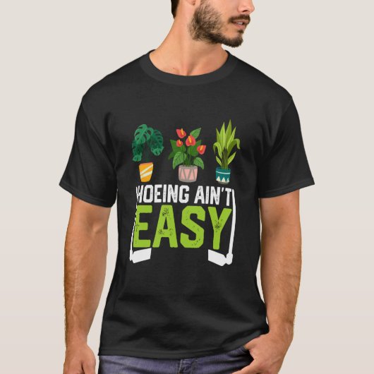 Farmer Hoeing Ain't Easy Vegetable Plants Gardenin T-shirt (Voorkant)
