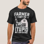 Farmer I Can't Fix Stupid But I Can Feed One T-shirt (Voorkant)