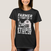 Farmer I Can't Fix Stupid But I Can Feed One T-shirt (Voorkant)