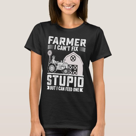 Farmer I Can't Fix Stupid But I Can Feed One T-shirt (Voorkant)