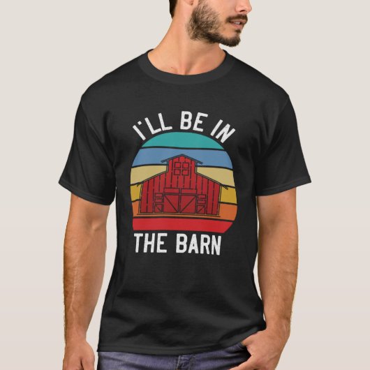 Farmer  I ll Be In the Barn  Barn Animal Farming T-shirt (Voorkant)