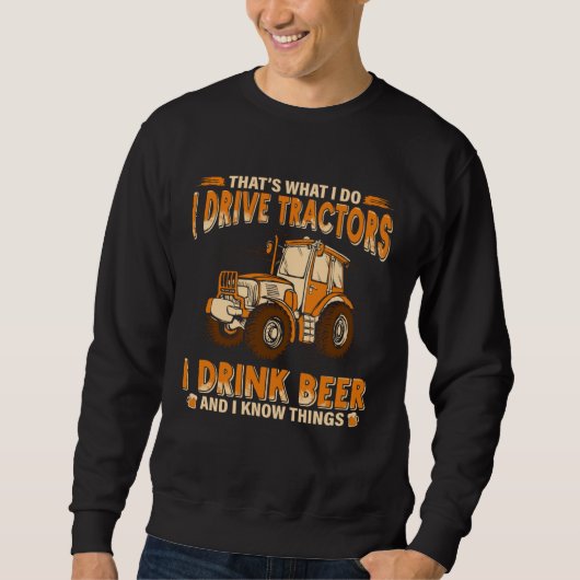 Farmer That s What I Do I Drive Tractors I Drink B Trui (Voorkant)