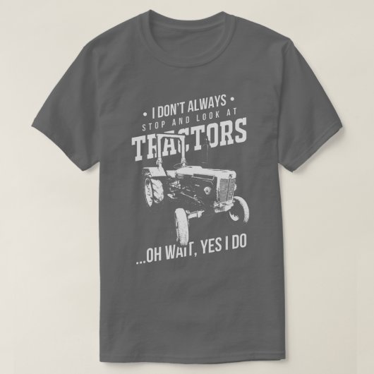 Farmers I Don't Always Stop And Look At Tractors T-shirt (Design voorkant)