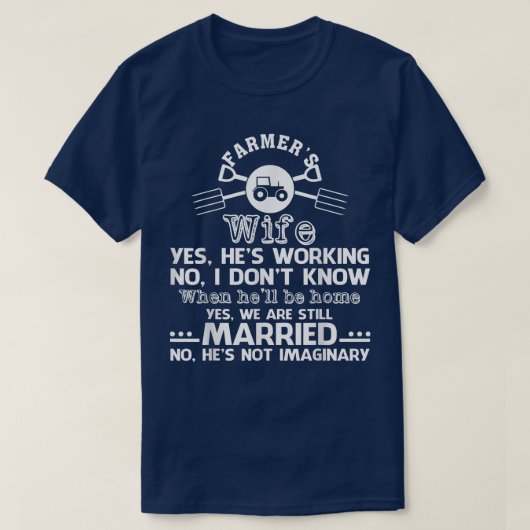 Farmer's Wife Yes He's Working No Don't Know T  T-shirt (Design voorkant)