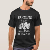 Farming All Good In the Mud Agriculture Tractor Dr T-shirt (Voorkant)