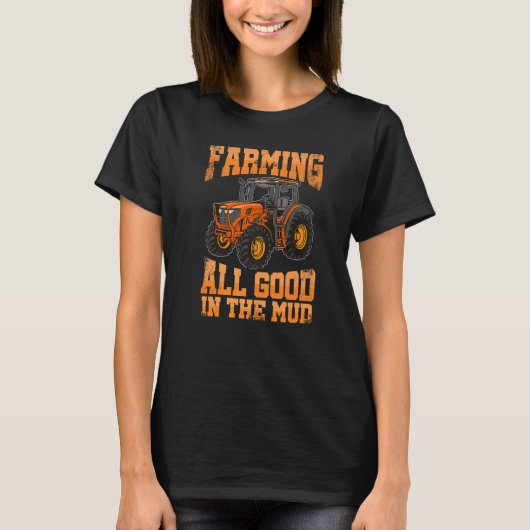Farming All Good In the Mud Agriculture Tractor Dr T-shirt (Voorkant)