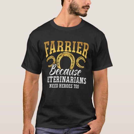 Farrier Because Veterinarians Need Blacksmith Anvi T-shirt (Voorkant)