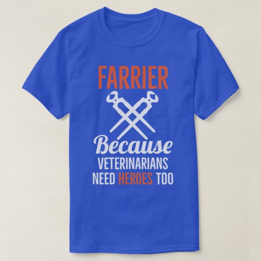 Farrier omdat de dierenartsen helden te veel nodig t-shirt (Design voorkant)