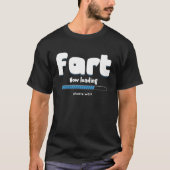 Fart Loading Please Wait Party Humor Farting T-shirt (Voorkant)