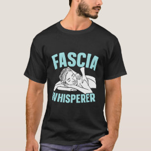Fascia fluisteraar Massage therapeut Massage thera T-shirt