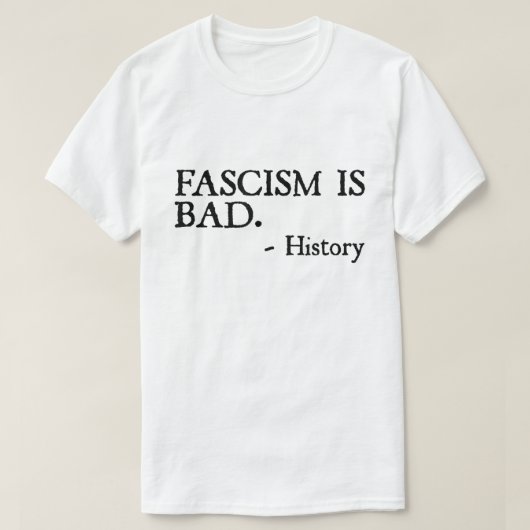 Fascism Is Bad Quote – History Lesson Shirt (Design voorkant)
