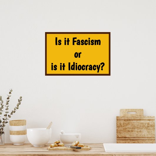 Fascism or Idiocracy? Poster (Keuken)