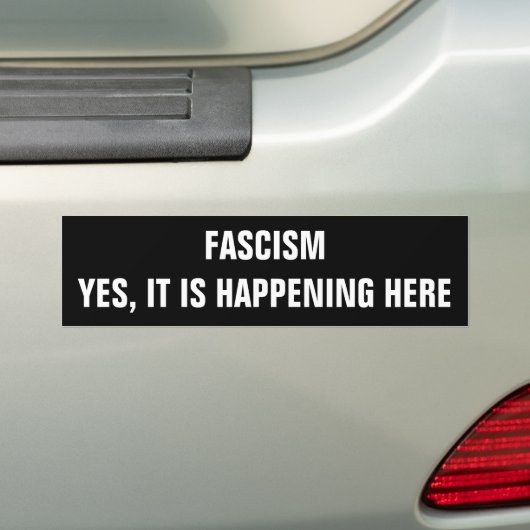 Fascism, Yes it is happening here Bumper Sticker (Op auto)
