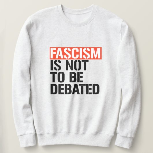 Fascisme is geen onderwerp van discussie trui (Design voorkant)