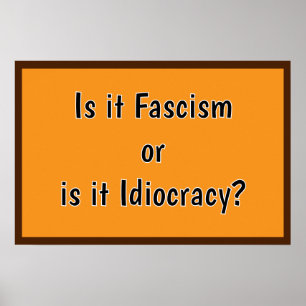Fascisme of Idiocratie? Poster