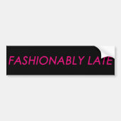 Fashionable Late Bumpersticker (Voorkant)