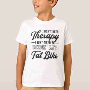 Fat Bike Ik heb geen Therapie Biker Biking nodig T-shirt