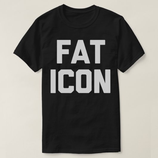 Fat Icon grappig gezegde sarcastisch novelty fat g T-shirt (Design voorkant)