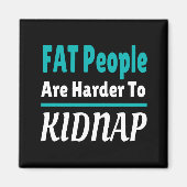 FAT-mensen zijn moeilijker te ontvoeren grappig Magneet (Voorkant)