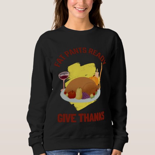 FAT PANTS READY GIVE THANKS THANKSGIVING HOLIDAY TRUI (Voorkant)