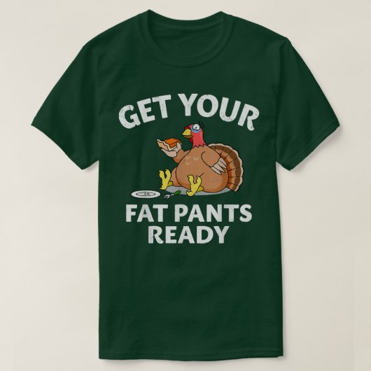 Fat Pants Ready Turkey Feast Food Joke Funny Dank T-shirt (Design voorkant)