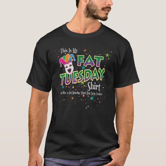 Fat Tuesday Just Like Fat Monday But Way Cooler Ma T-shirt (Voorkant)