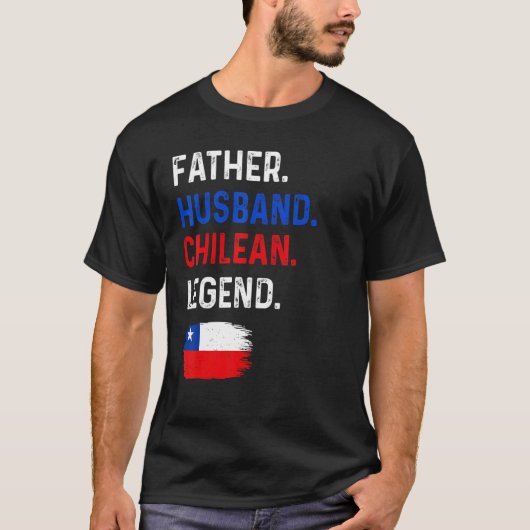 Father Husband Chilean Legend Proud Dad Chile Flag T-shirt (Voorkant)