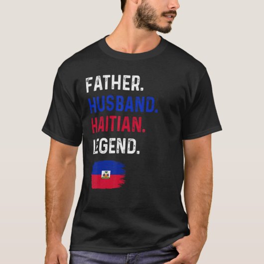 Father Husband Haitian Legend Proud Dad Haiti Flag T-shirt (Voorkant)