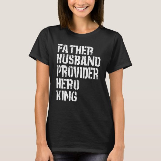 Father Husband Provider Hero King  Daddy Father s  T-shirt (Voorkant)