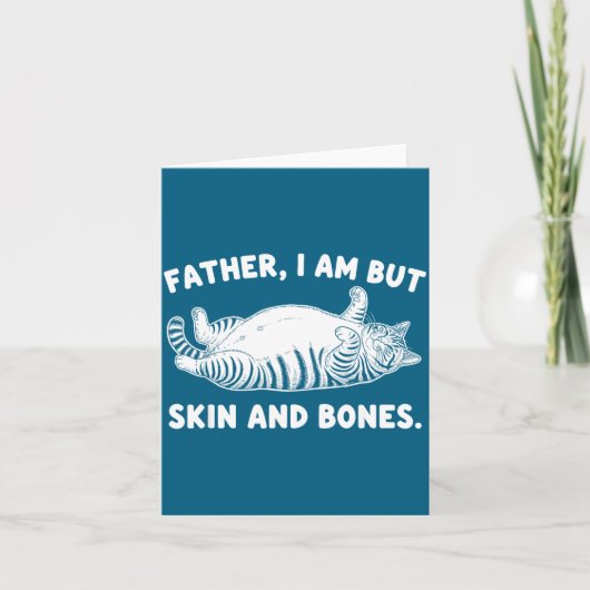 Father, I Am But Skin And Bones Funny Cat Dad Cat  Kaart (Voorkant)