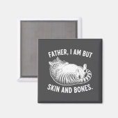 Father, I Am But Skin And Bones Funny Cat Dad Cat  Magneet (Voorkant / Achterkant)